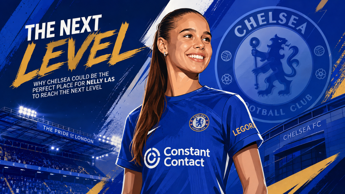 Why Chelsea could be the perfect place for Nelly Las to reach the next level